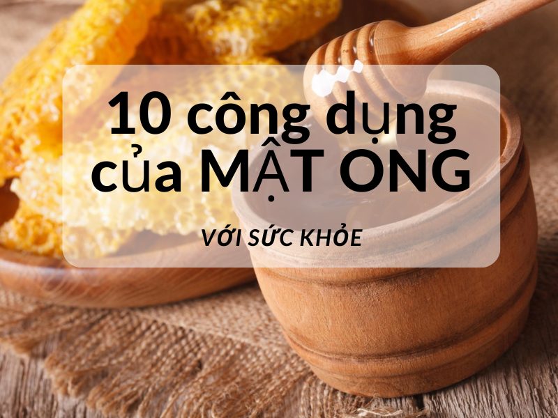 Điểm qua 10 công dụng của mật ong đối với sức khỏe 