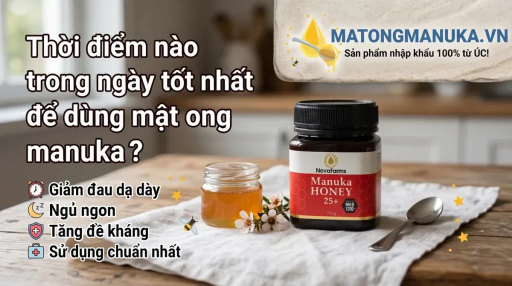 Thời điểm nào trong ngày tốt nhất để dùng mật ong manuka?