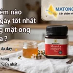 Thời điểm nào trong ngày tốt nhất để dùng mật ong manuka?